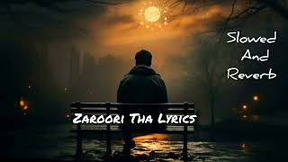 Zaroori Tha Lyrics Songs  Slowed  Reverb Songs  Lofi Songs [upl. by Enilrahc]