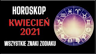 HOROSKOP  KWIECIEŃ 2021  Wszystkie znaki zodiaku [upl. by Lexi]