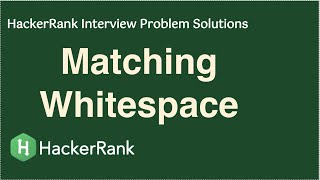 HackerRank  Matching Whitespace amp NonWhitespace Character [upl. by Adieren]