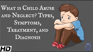 What Is Child Abuse and Neglect Types Symptoms Treatment and Diagnosis [upl. by Suoirad364]