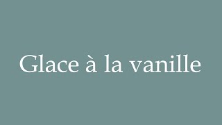 How to Pronounce Glace à la vanille Vanilla ice cream Correctly in French [upl. by Gnoy]