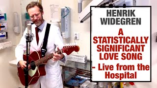 Henrik Widegren  A Statistically Significant Love Song  Live from the hospital [upl. by Yentruocal]