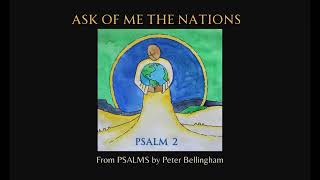 Ask Of Me the Nations  Psalm 2 [upl. by Sackman]