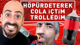 HÖPÜRDETEREK COLA İÇTİM TROLLEDİM [upl. by Imuya108]