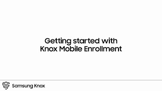 Knox Getting started with Knox Mobile Enrollment  Samsung [upl. by Essilem]