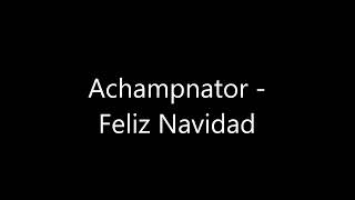 Achampnator  Feliz Navidad [upl. by Ahsinid913]