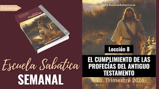 Escuela Sabática  Lección 8  El cumplimiento de las profecías del A T  Lección Semanal [upl. by Ille877]