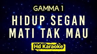 Hidup Segan Mati Tak Mau  Gamma 1  Karaoke [upl. by Niki]