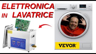 ELETTRONICA IN LAVATRICE CON GLI ULTRASUONI VEVOR MODIFICHIAMOLA SUBITO [upl. by Leterg]