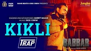 Amrit Maan KIKLI  Trap Remix  Desi Crew  Babbar  Amar Hundal l Latest Punjabi Songs 2023 [upl. by Pontias379]