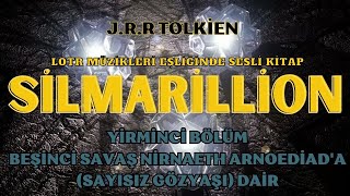 SİLMARİLLİON  BEŞİNCİ SAVAŞ NİRNAETH ARNOEDİADA DAİR  SAYISIZ GÖZYAŞI   SESLİ KİTAP [upl. by Llevra]