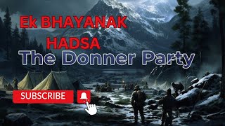 THE DONNER PARTYEK BHAYANAK AUR DARDNAK HADSA TheUnsuljha1918 [upl. by Haze]