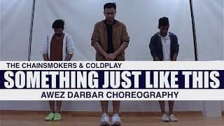 The Chainsmokers amp Coldplay  Something Just Like This  Awez Darbar Choreography [upl. by Reffinnej]