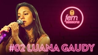 FemSessions 02  Cantora Luana Gaudy [upl. by Thompson]