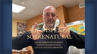 JOE DISPENZA SOBRENATURAL CAPÍTULO 2 EL PODER DEL INSTANTE PRESENTE PARA TRANSFORMAR TU REALIDAD [upl. by Ordnasil]