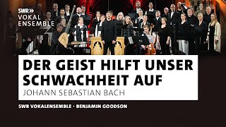 Bach · Der Geist hilft unser Schwachheit auf · SWR Vokalensemble · Goodson · Klassik  SWR Kultur [upl. by Htehpaj886]