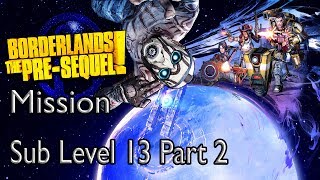 Borderlands The PreSequel Mission Sub Level 13 Part 2 [upl. by Gaige299]