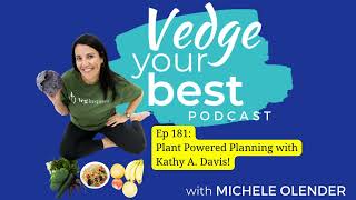 Vedge Your Best Podcast Ep 181 Plant Powered Planning Vegan Meal Prep with Kathy A Davis Full [upl. by Pinsky]