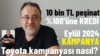 10 bin TL peşinat geri kalanına yüzde 100 kredi Toyota Kampanyası Eylül 2024 Toyota kampanya [upl. by Suedama877]