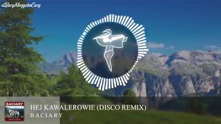 Baciary  Hej Kawalerowie Disco Remix HD [upl. by Arted143]