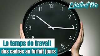 Le temps de travail des cadres au forfait jours  Linstant Pro 40 [upl. by Tanney]