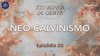 NEO CALVINISMO  XXI DEPOIS DE CRISTO  020  TEOCULTURE [upl. by Dearman]