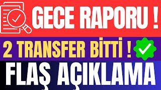 Gece raporu  2 Transfer bitti  Flaş açıklama [upl. by Moorefield1]