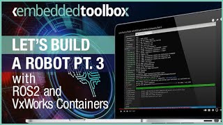 Lets Build a Robot with ROS2 and VxWorks Containers Part 3 [upl. by Bosson]