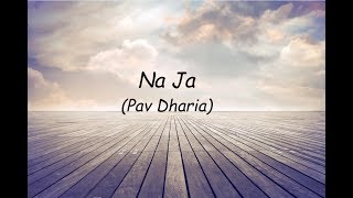 NaJa Full Song  Pav Dharia  lyrical video [upl. by Aibos]