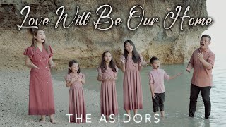 Love Will Be Our Home  THE ASIDORS 2024 COVERS  Christian Worship Songs [upl. by Ordisy]