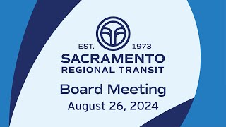 Sacramento Regional Transit Board Meeting August 26nd 2024 [upl. by Noizneb571]