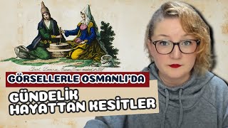 Görsellerle Osmanlı’da Gündelik Hayattan Kesitler [upl. by Yraht]