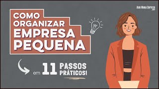 COMO ORGANIZAR UMA EMPRESA PEQUENA Para Ter MUITO Sucesso [upl. by Joyann82]