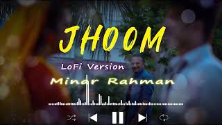 JHOOM song  Minar Rahman  Lofi Versionslow amp reverb  RandomHelPY [upl. by Niamrahc]