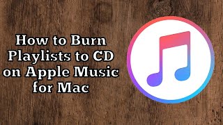 How to Burn Playlists to CD on Apple Music for Mac [upl. by Lehcor]