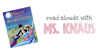 Waltz of the Scarecrow  Read Aloud  Read Alouds with Ms Knaus [upl. by Nickey549]