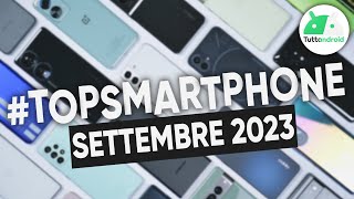 MIGLIORI Smartphone SETTEMBRE 2023 tutte le fasce di prezzo  TopSmartphone [upl. by Auhsej]