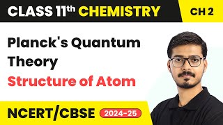 Planck’s Quantum Theory  Structure Of Atom  Class 11 Chemistry Chapter 2  CBSE 202425 [upl. by Melodee778]