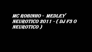 Mc Robinho  Medley Neurotico 2011   DJ F3 O NEUROTICO [upl. by Ariane]