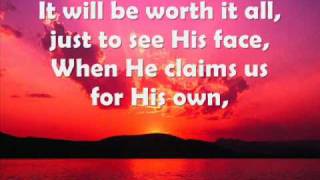 It Will Be Worth It All When We See Christ [upl. by Ecidnarb843]