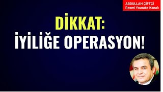 DİKKAT İYİLİĞE OPERASYON Abdullah Çiftçi [upl. by Atila]