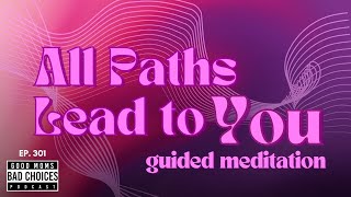 Ep 301  All Paths Lead to You Guided Meditation [upl. by Irem367]