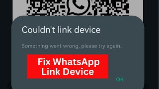 Fix WhatsApp Couldnt Link Device Something Went Wrong Please Try Again Later [upl. by Nnaeerb]