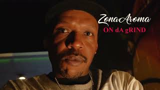 Zona Aroma On da grind Official music video Video shot and edited by eijay from embryo soul [upl. by Noreg]