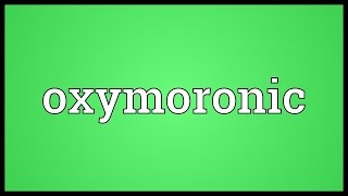 Oxymoronic Meaning [upl. by Ayam]