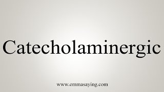 How To Say Catecholaminergic [upl. by Lajib]