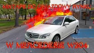 █▬█ █ ▀█▀ MIXTAPE DO OBJAZDÓWY RYNKU MERCEDESEM W204 [upl. by Mohandas917]