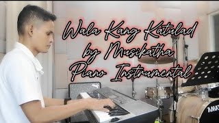 WALA KANG KATULAD I MUSIKATHA I Composed by Mr Sherwin Bob Diaz  Piano Instrumental Cover [upl. by Aerdnwahs911]