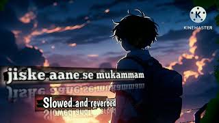 Jiske aane se mukammal jogai zindagi slowed and reverbed lofi song [upl. by Annonyw]