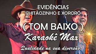 EVIDÊNCIAS  KARAOKÊ MAX  TOM BAIXO  CHITÃOZINHO E XORORÓ [upl. by Eryn]